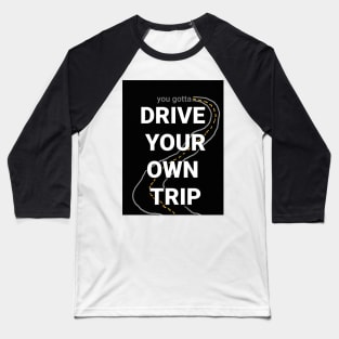 Drive your own trip! Baseball T-Shirt